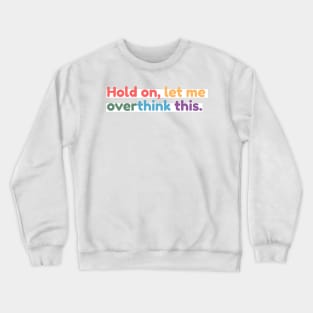 Hold on, let me overthink this mini Crewneck Sweatshirt